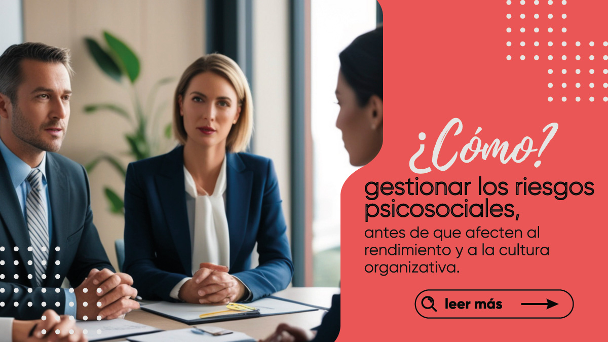 Cómo gestionar los riesgos psicosociales en la empresa antes de que afecten al rendimiento y a la cultura organizativa